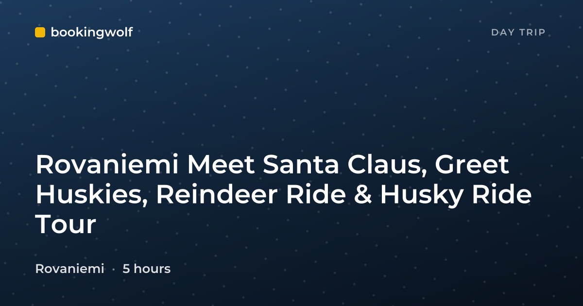 Rovaniemi Meet Santa Claus, Greet Huskies, Reindeer Ride & Husky Ride Tour