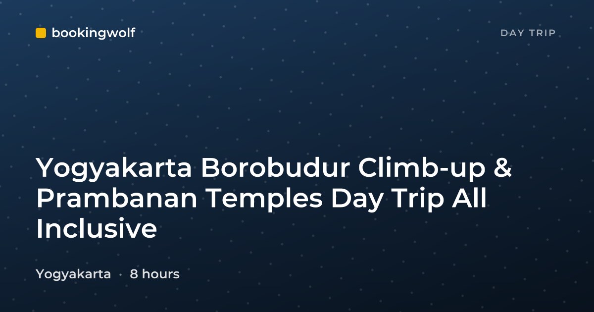 Yogyakarta Borobudur Climb-up & Prambanan Temples Day Trip All Inclusive