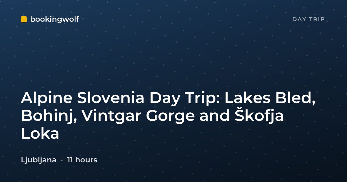 Alpine Slovenia Day Trip: Lakes Bled, Bohinj, Vintgar Gorge and Škofja Loka