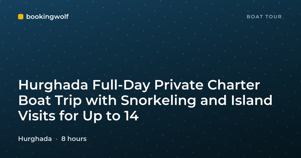 Hurghada Full-Day Private Charter Boat Trip with Snorkeling and Island Visits for Up to 14