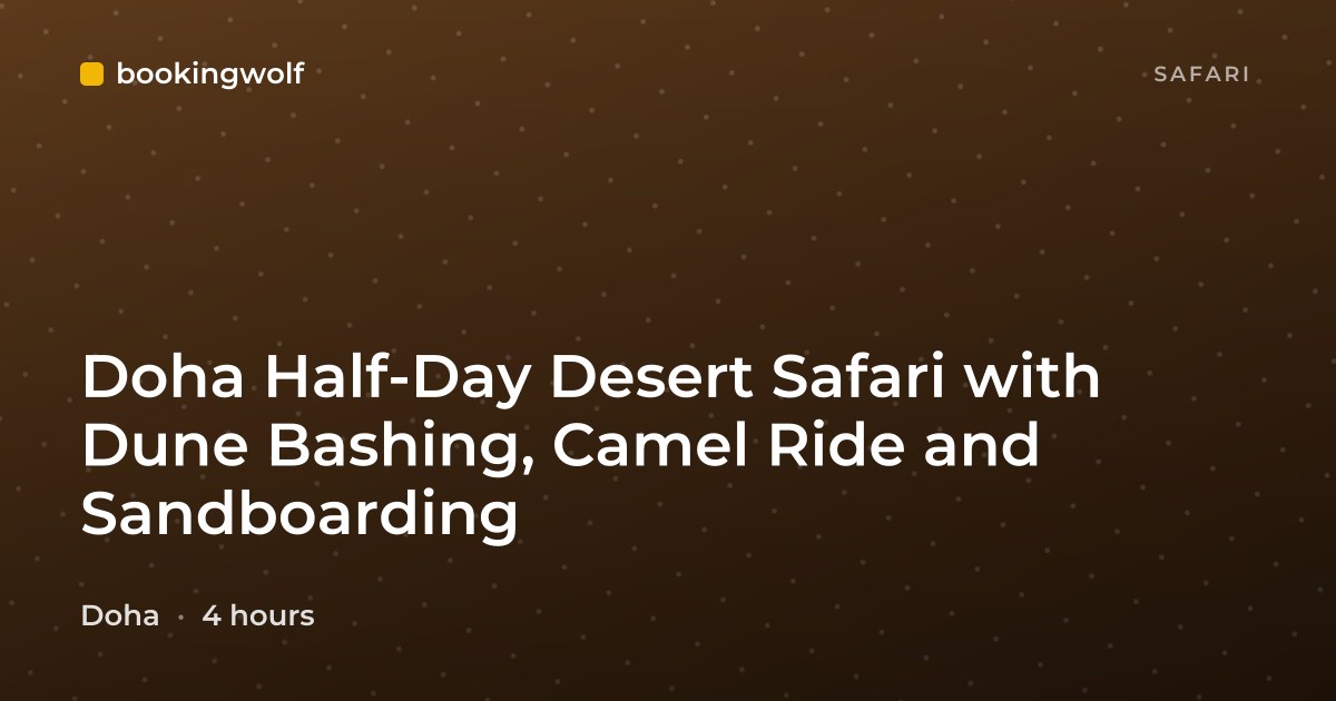 Doha Half-Day Desert Safari with Dune Bashing, Camel Ride and Sandboarding