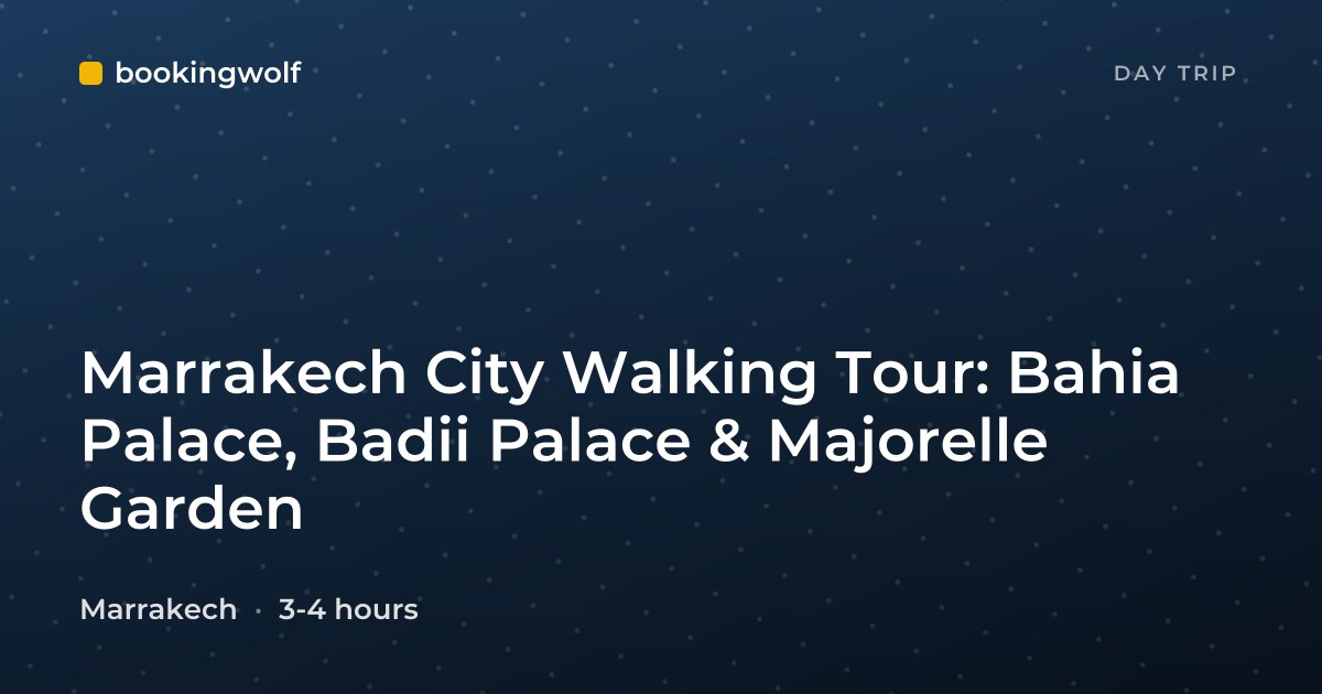 Marrakech City Walking Tour: Bahia Palace, Badii Palace & Majorelle Garden