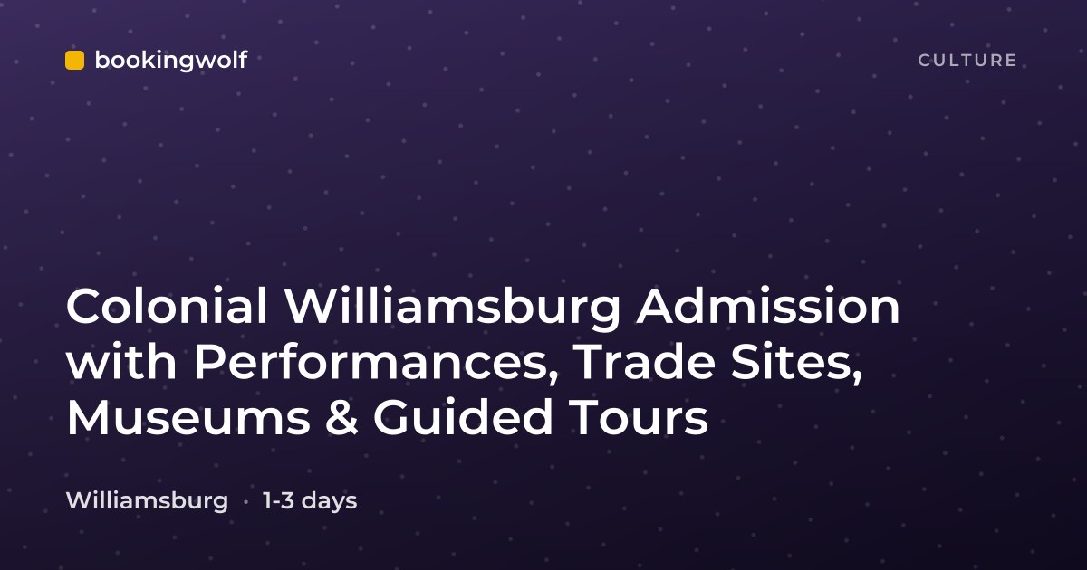 Colonial Williamsburg Admission with Performances, Trade Sites, Museums & Guided Tours