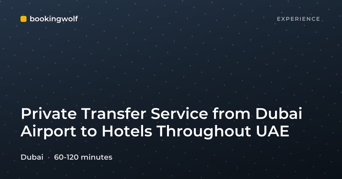 Private Transfer Service from Dubai Airport to Hotels Throughout UAE
