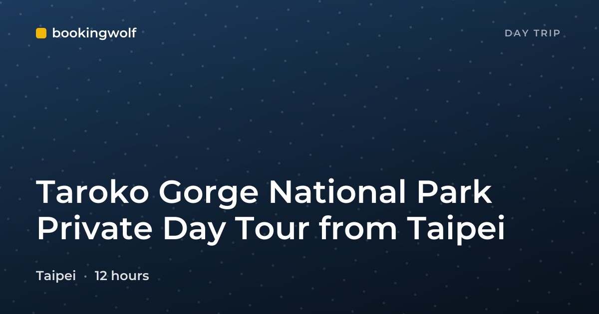 Taroko Gorge National Park Private Day Tour from Taipei