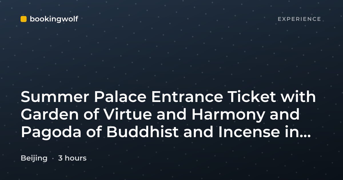 Summer Palace Entrance Ticket with Garden of Virtue and Harmony and Pagoda of Buddhist and Incense in Beijing