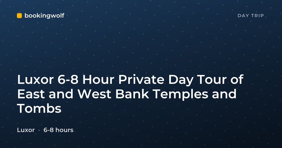 Luxor 6-8 Hour Private Day Tour of East and West Bank Temples and Tombs