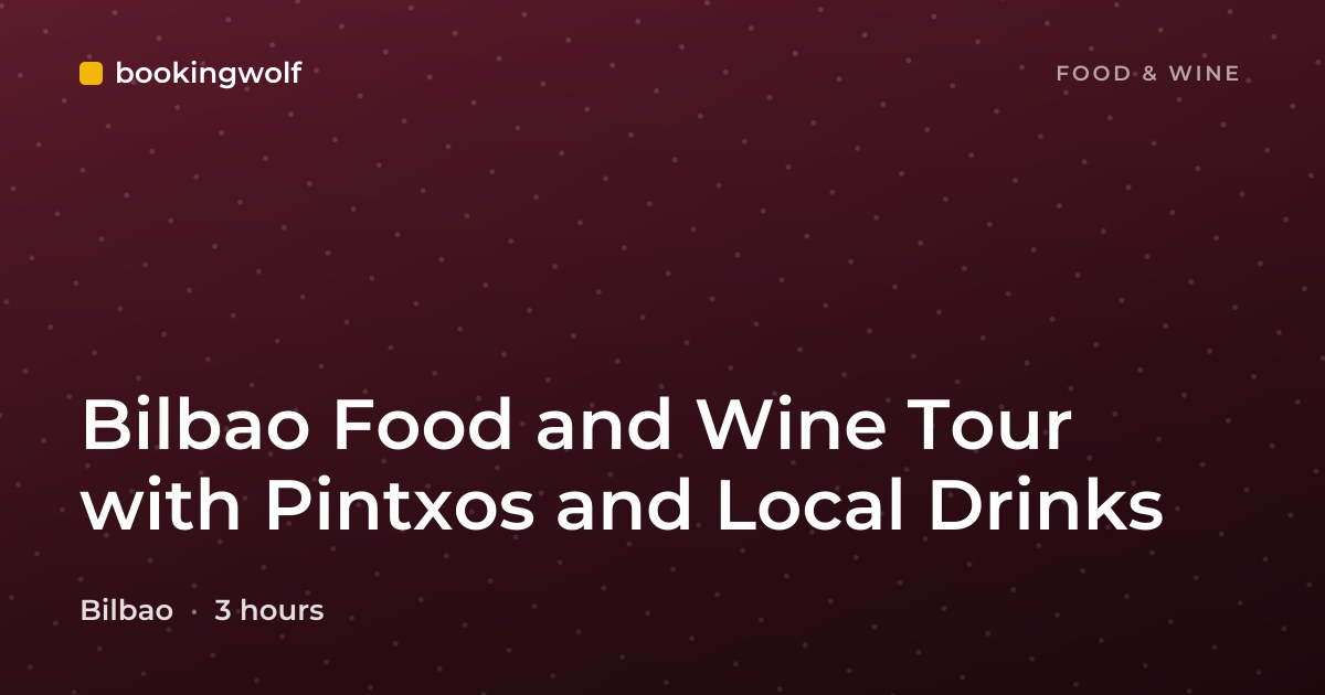 Bilbao Food and Wine Tour with Pintxos and Local Drinks