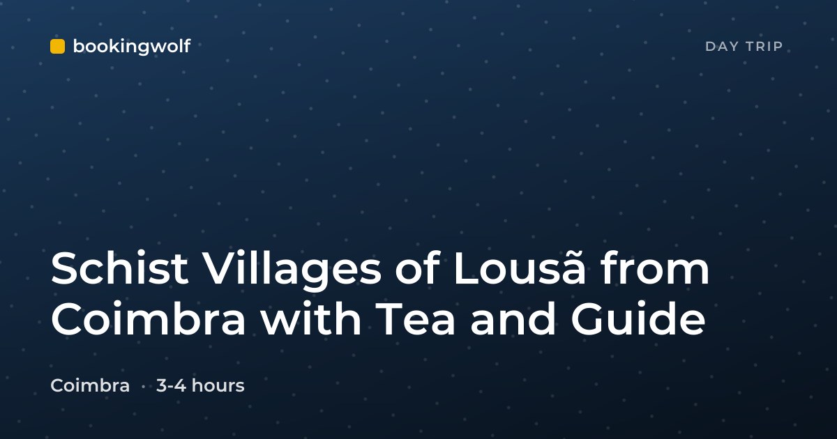 Schist Villages of Lousã from Coimbra with Tea and Guide