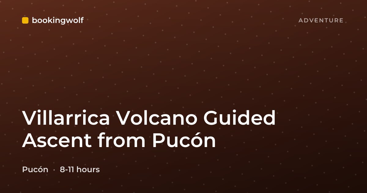 Villarrica Volcano Guided Ascent from Pucón