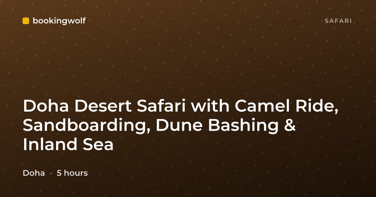 Doha Desert Safari with Camel Ride, Sandboarding, Dune Bashing & Inland Sea