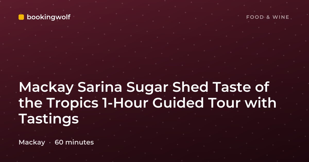Mackay Sarina Sugar Shed Taste of the Tropics 1-Hour Guided Tour with Tastings