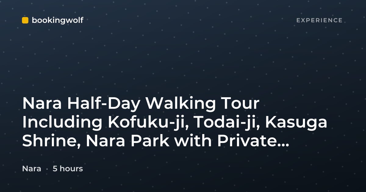 Nara Half-Day Walking Tour Including Kofuku-ji, Todai-ji, Kasuga Shrine, Nara Park with Private Option Available