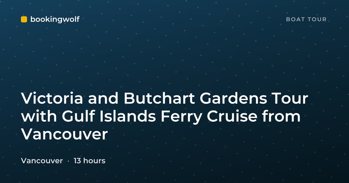 Victoria and Butchart Gardens Tour with Gulf Islands Ferry Cruise from Vancouver