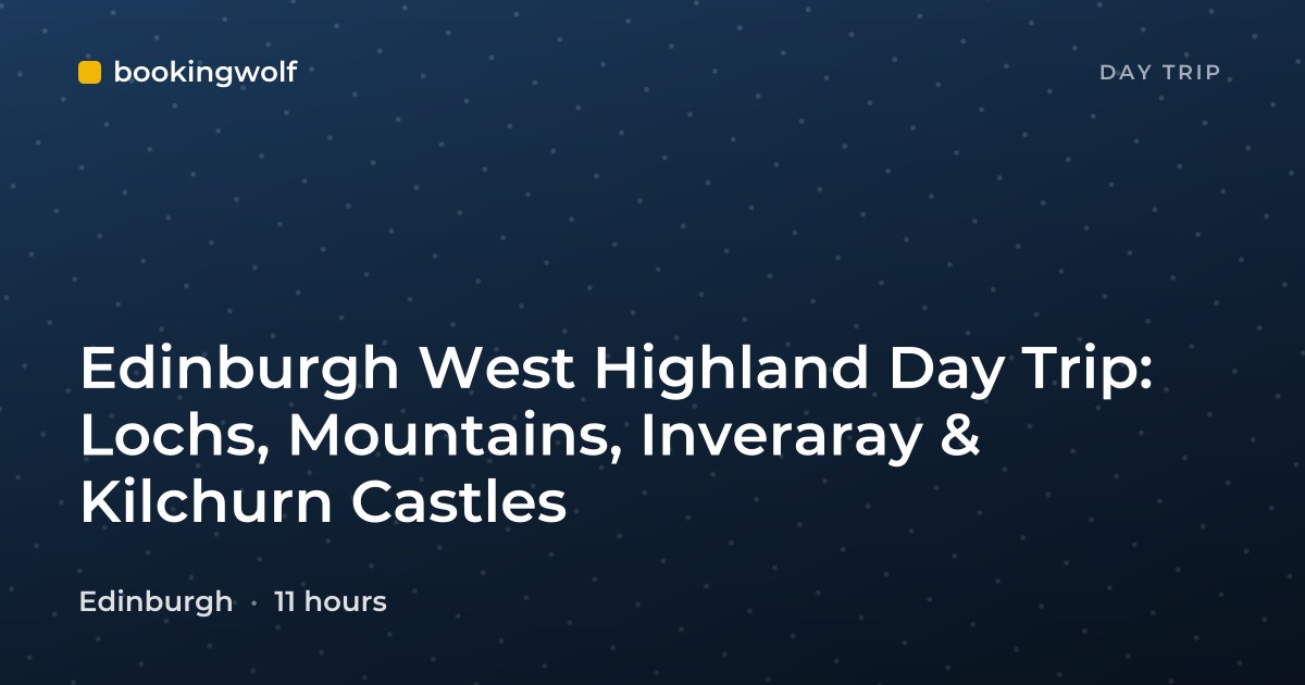 Edinburgh West Highland Day Trip: Lochs, Mountains, Inveraray & Kilchurn Castles
