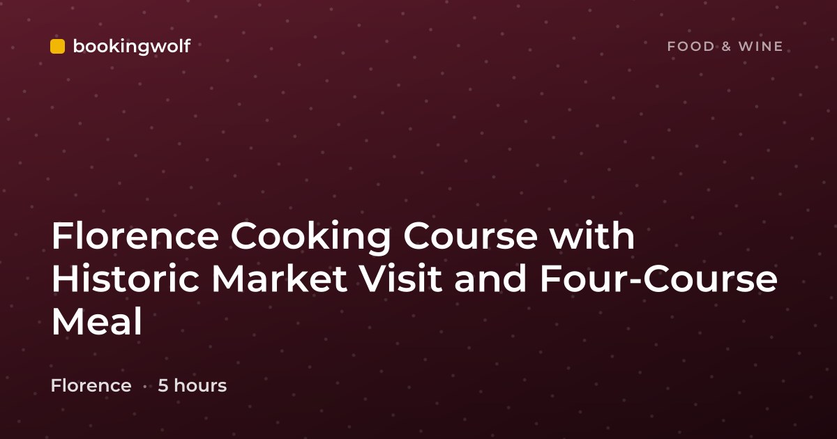 Florence Cooking Course with Historic Market Visit and Four-Course Meal