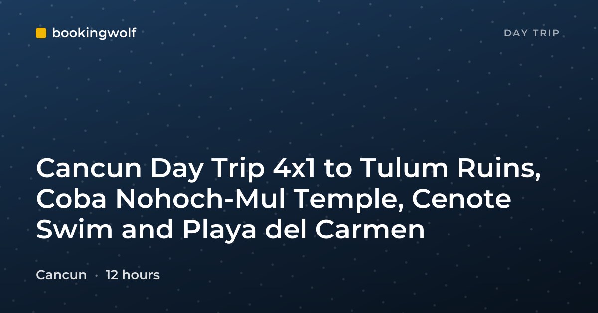 Cancun Day Trip 4x1 to Tulum Ruins, Coba Nohoch-Mul Temple, Cenote Swim and Playa del Carmen