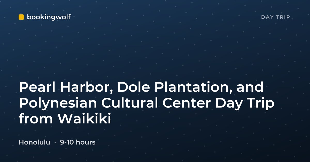 Pearl Harbor, Dole Plantation, and Polynesian Cultural Center Day Trip from Waikiki