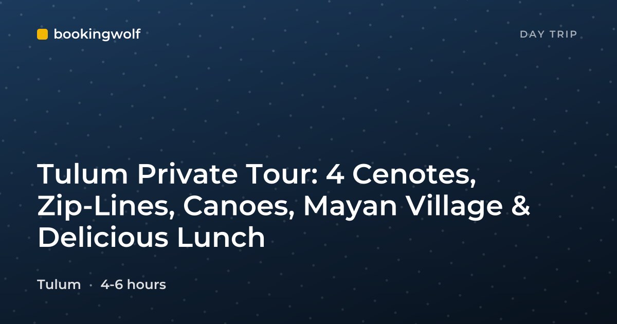 Tulum Private Tour: 4 Cenotes, Zip-Lines, Canoes, Mayan Village & Delicious Lunch