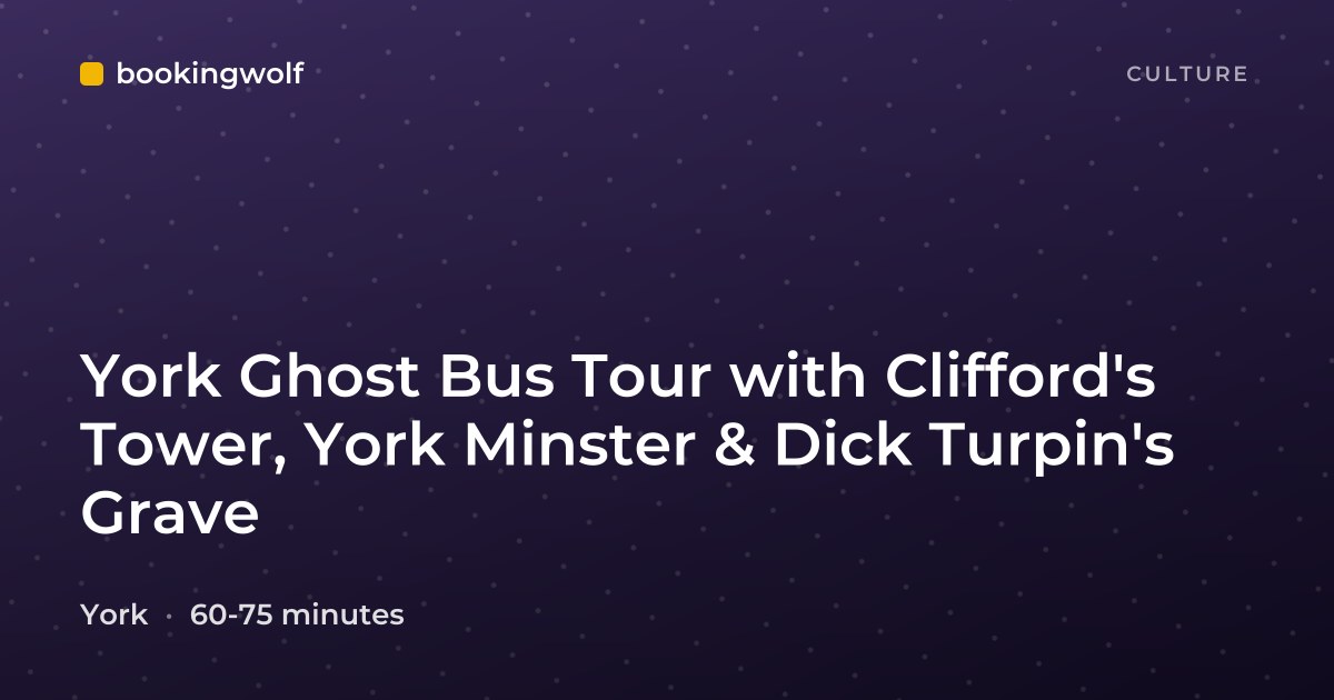 York Ghost Bus Tour with Clifford's Tower, York Minster & Dick Turpin's Grave