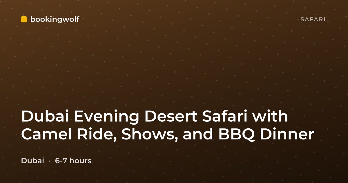 Dubai Evening Desert Safari with Camel Ride, Shows, and BBQ Dinner