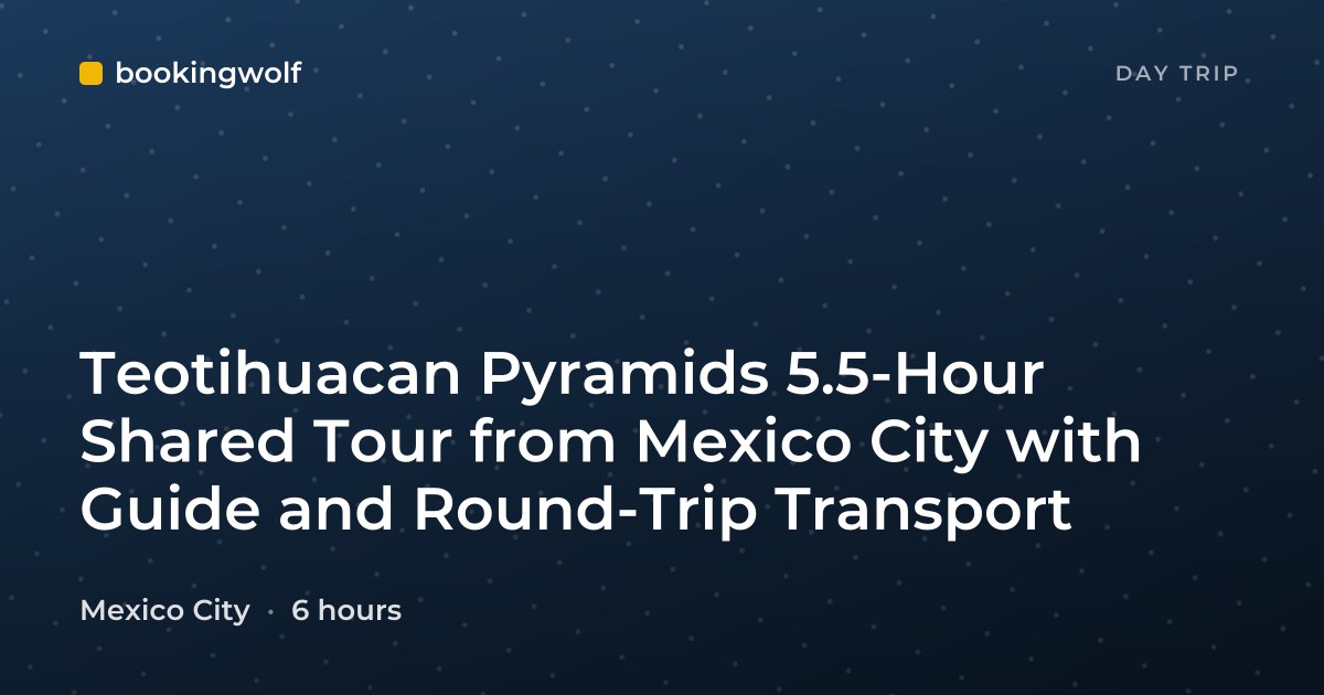 Teotihuacan Pyramids 5.5-Hour Shared Tour from Mexico City with Guide and Round-Trip Transport