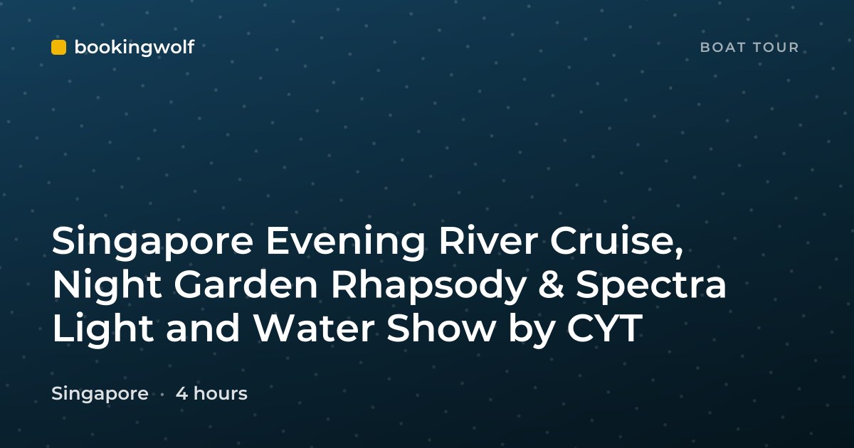 Singapore Evening River Cruise, Night Garden Rhapsody & Spectra Light and Water Show by CYT