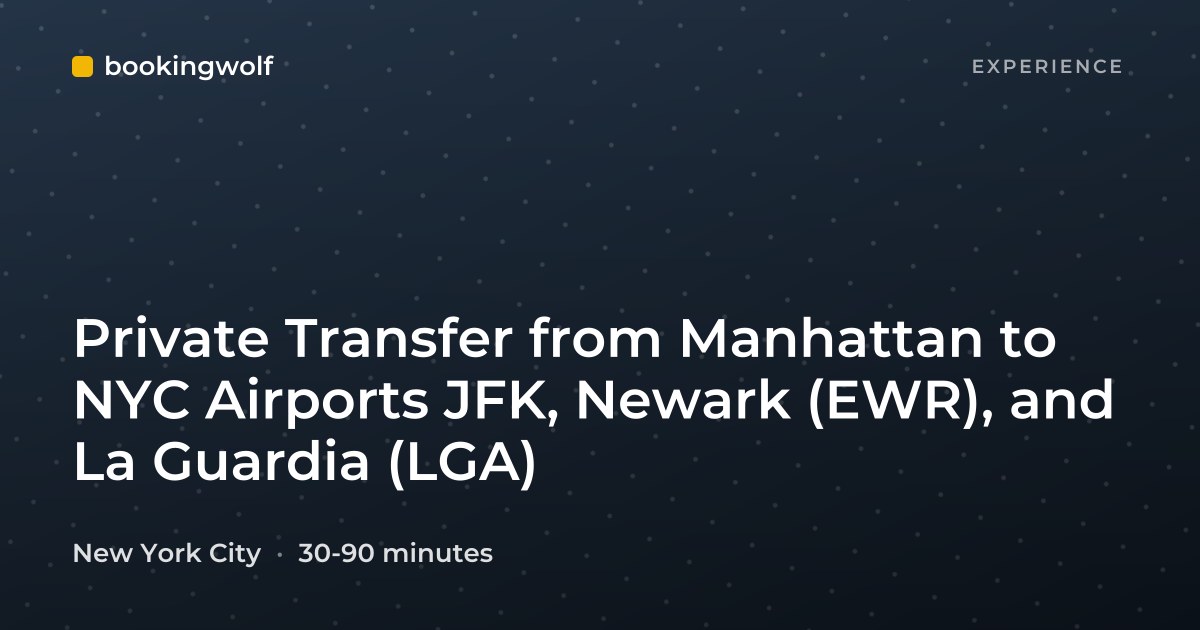 Private Transfer from Manhattan to NYC Airports JFK, Newark (EWR), and La Guardia (LGA)