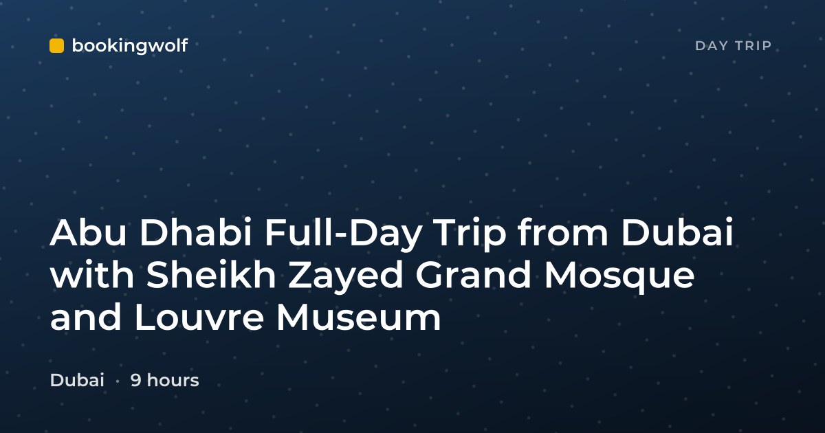 Abu Dhabi Full-Day Trip from Dubai with Sheikh Zayed Grand Mosque and Louvre Museum