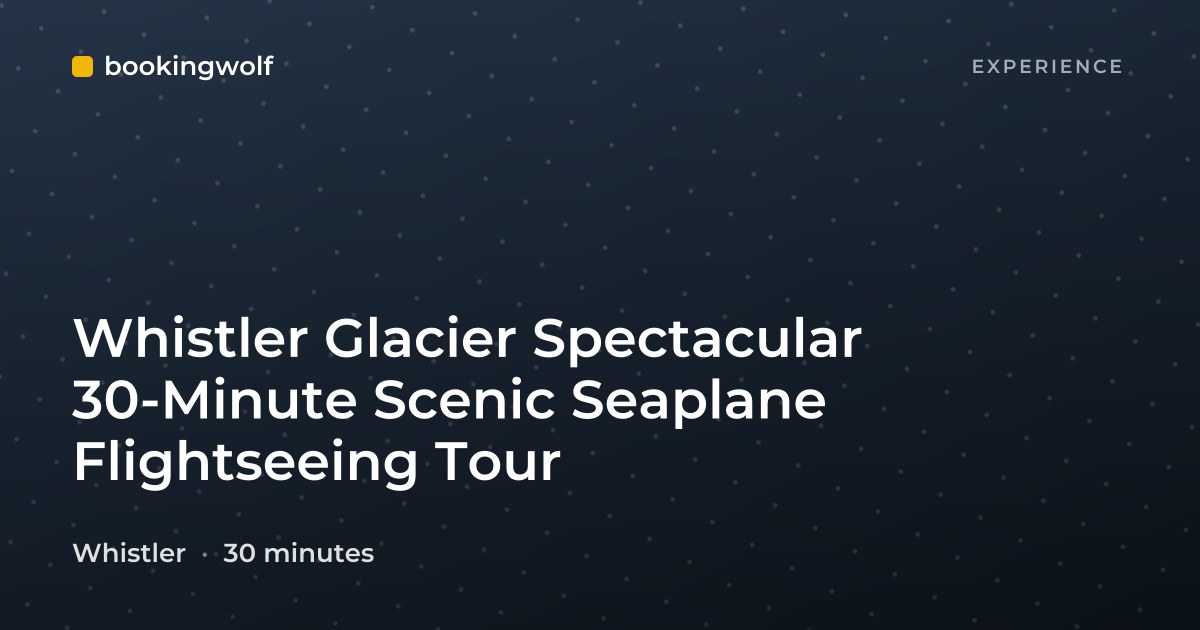Whistler Glacier Spectacular 30-Minute Scenic Seaplane Flightseeing Tour