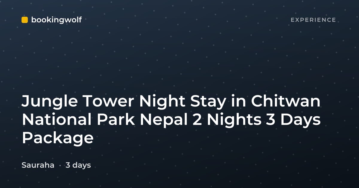 Jungle Tower Night Stay in Chitwan National Park Nepal 2 Nights 3 Days Package