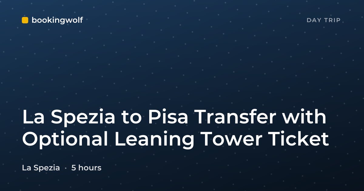 La Spezia to Pisa Transfer with Optional Leaning Tower Ticket