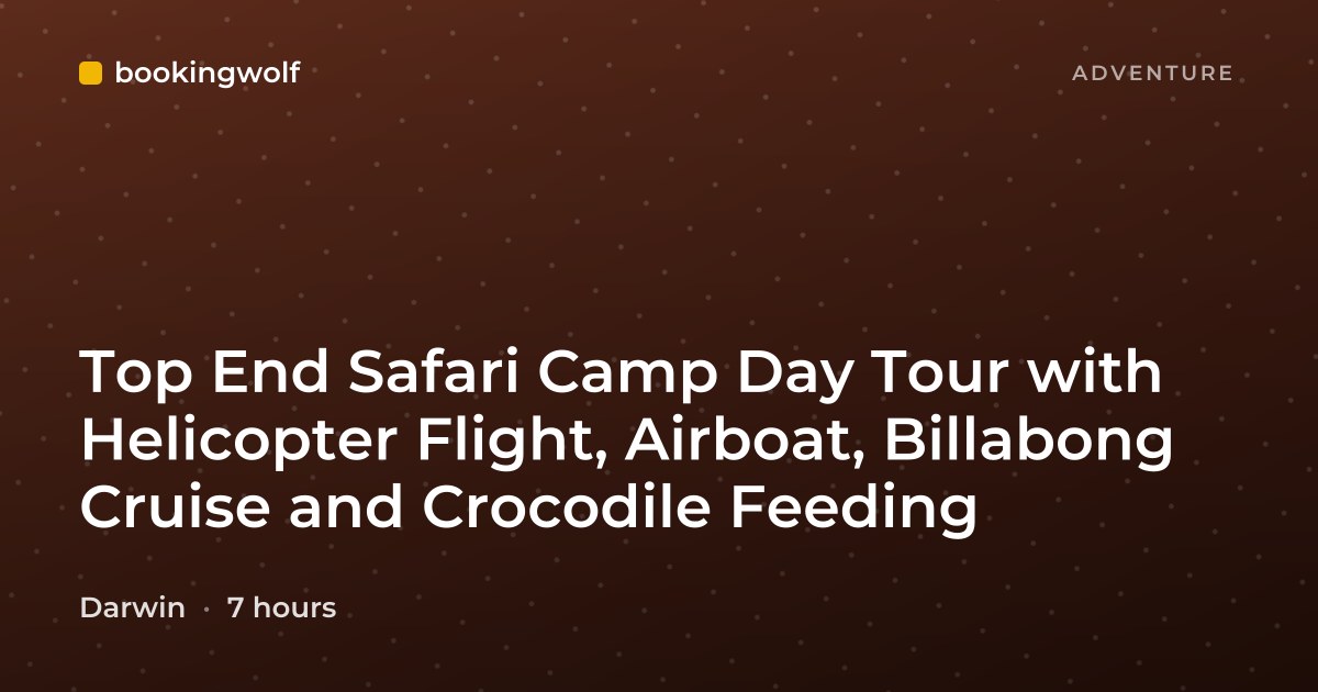 Top End Safari Camp Day Tour with Helicopter Flight, Airboat, Billabong Cruise and Crocodile Feeding