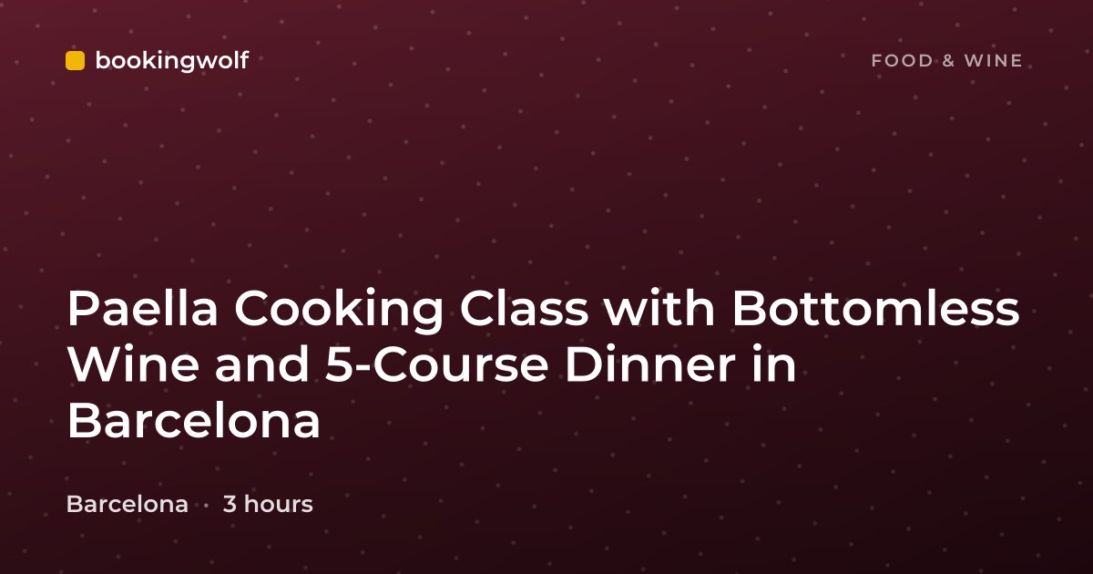 Paella Cooking Class with Bottomless Wine and 5-Course Dinner in Barcelona