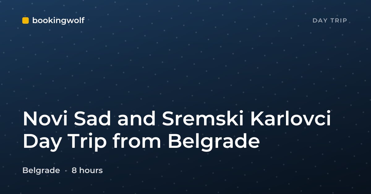 Novi Sad and Sremski Karlovci Day Trip from Belgrade