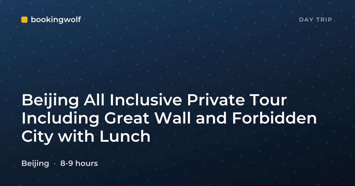 Beijing All Inclusive Private Tour Including Great Wall and Forbidden City with Lunch