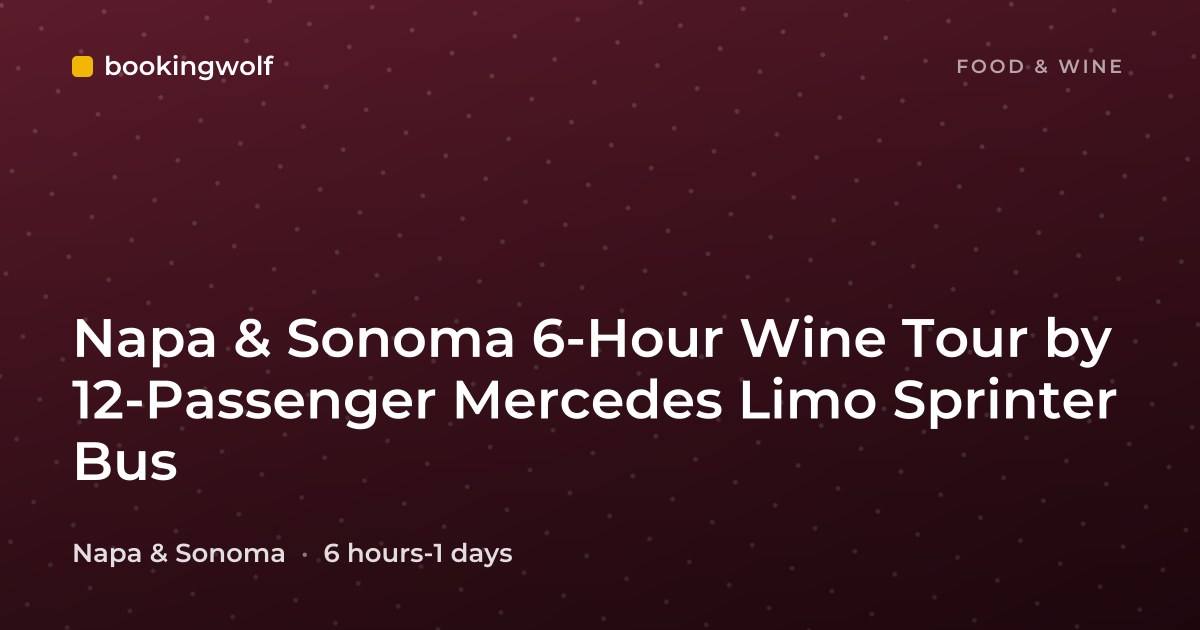 Napa & Sonoma 6-Hour Wine Tour by 12-Passenger Mercedes Limo Sprinter Bus