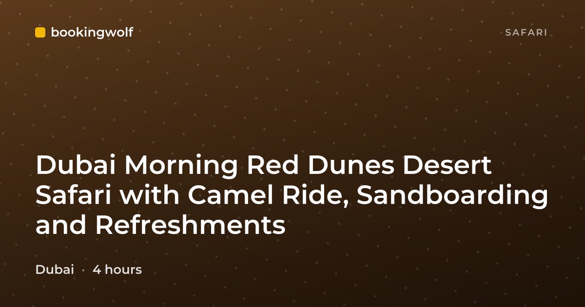 Dubai Morning Red Dunes Desert Safari with Camel Ride, Sandboarding and Refreshments