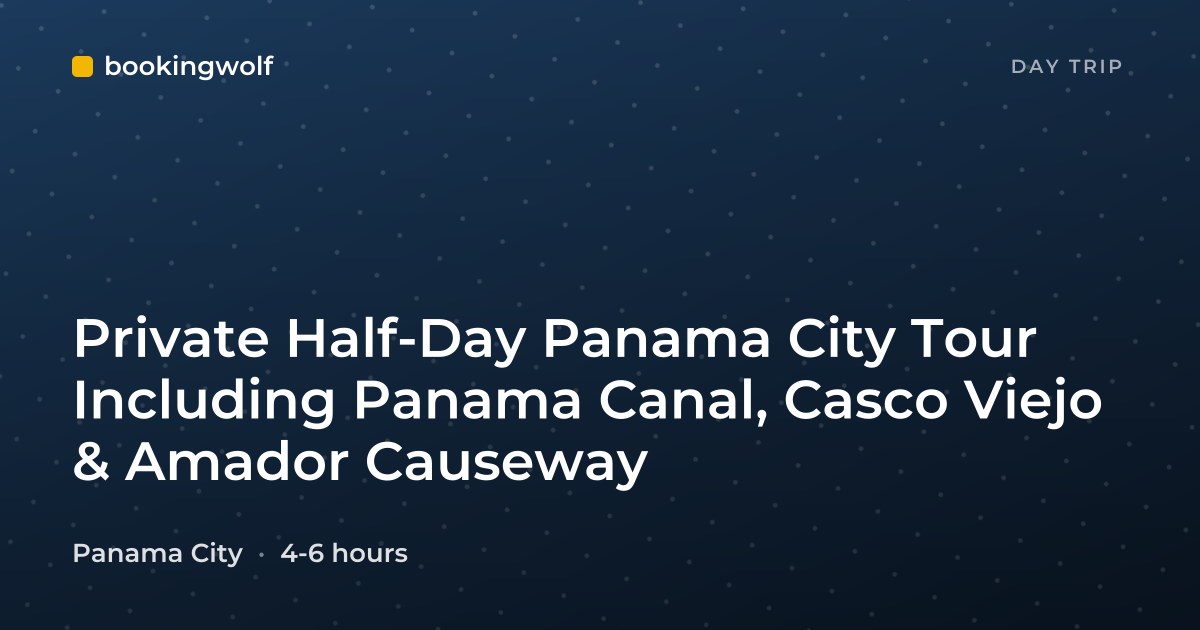 Private Half-Day Panama City Tour Including Panama Canal, Casco Viejo & Amador Causeway