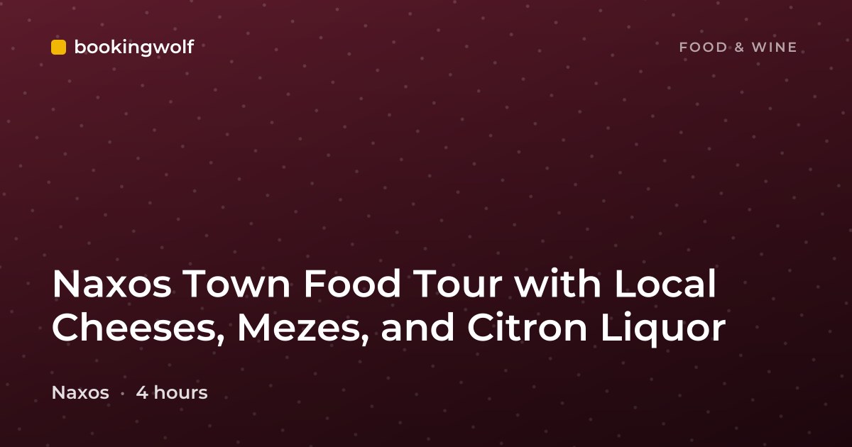 Naxos Town Food Tour with Local Cheeses, Mezes, and Citron Liquor