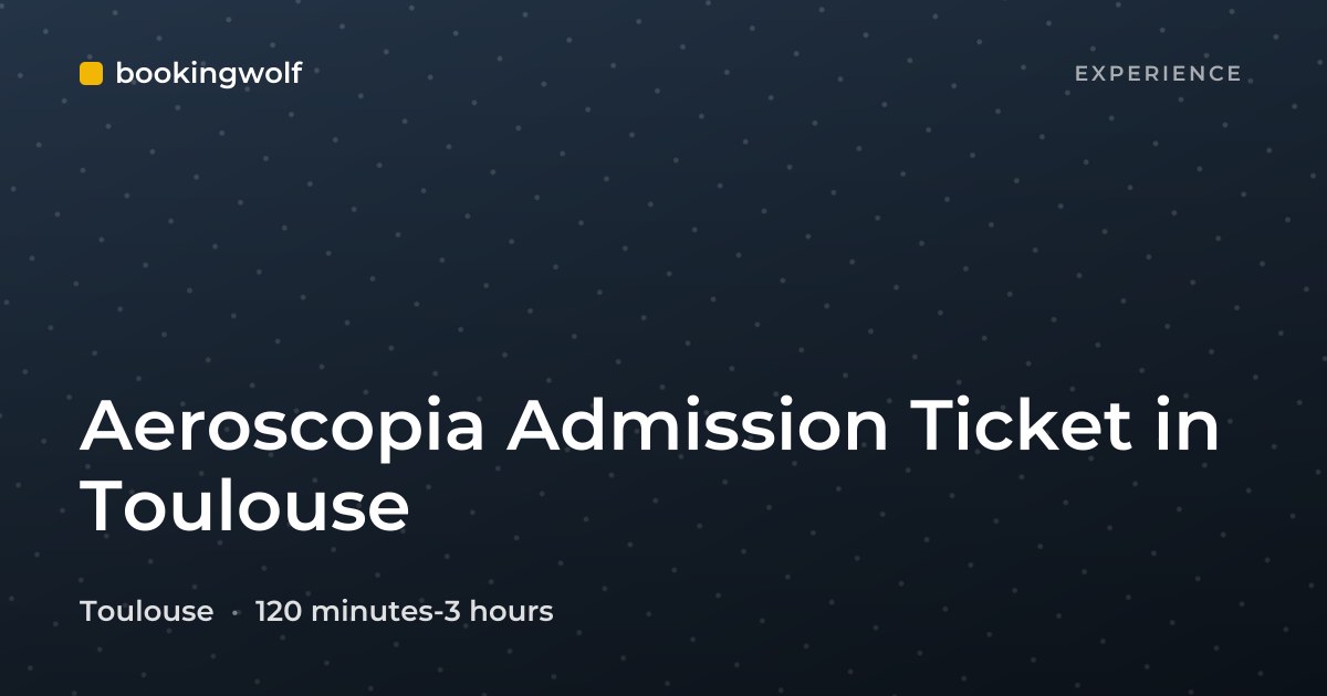 Aeroscopia Admission Ticket in Toulouse