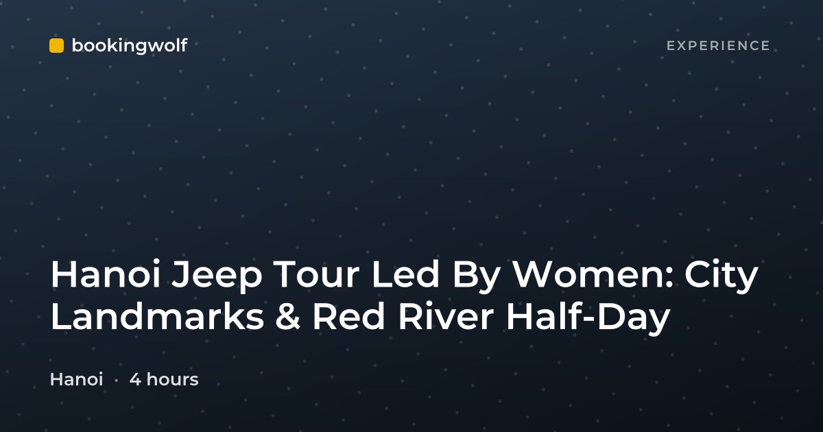 Hanoi Jeep Tour Led By Women: City Landmarks & Red River Half-Day