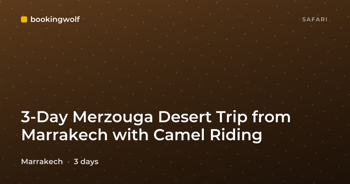 3-Day Merzouga Desert Trip from Marrakech with Camel Riding
