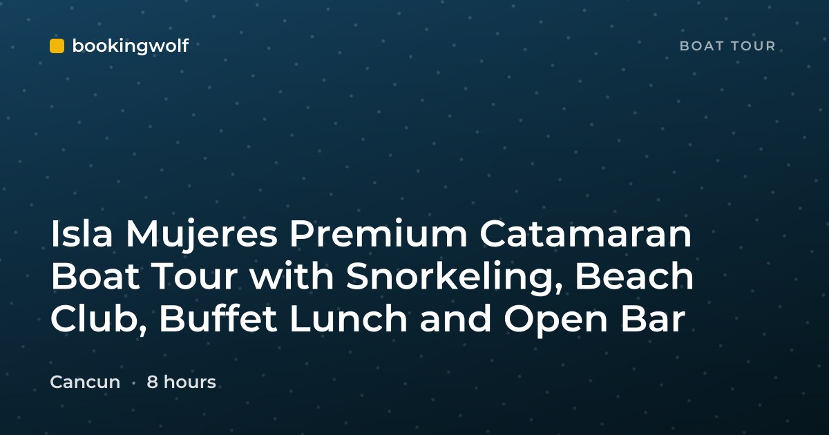 Isla Mujeres Premium Catamaran Boat Tour with Snorkeling, Beach Club, Buffet Lunch and Open Bar