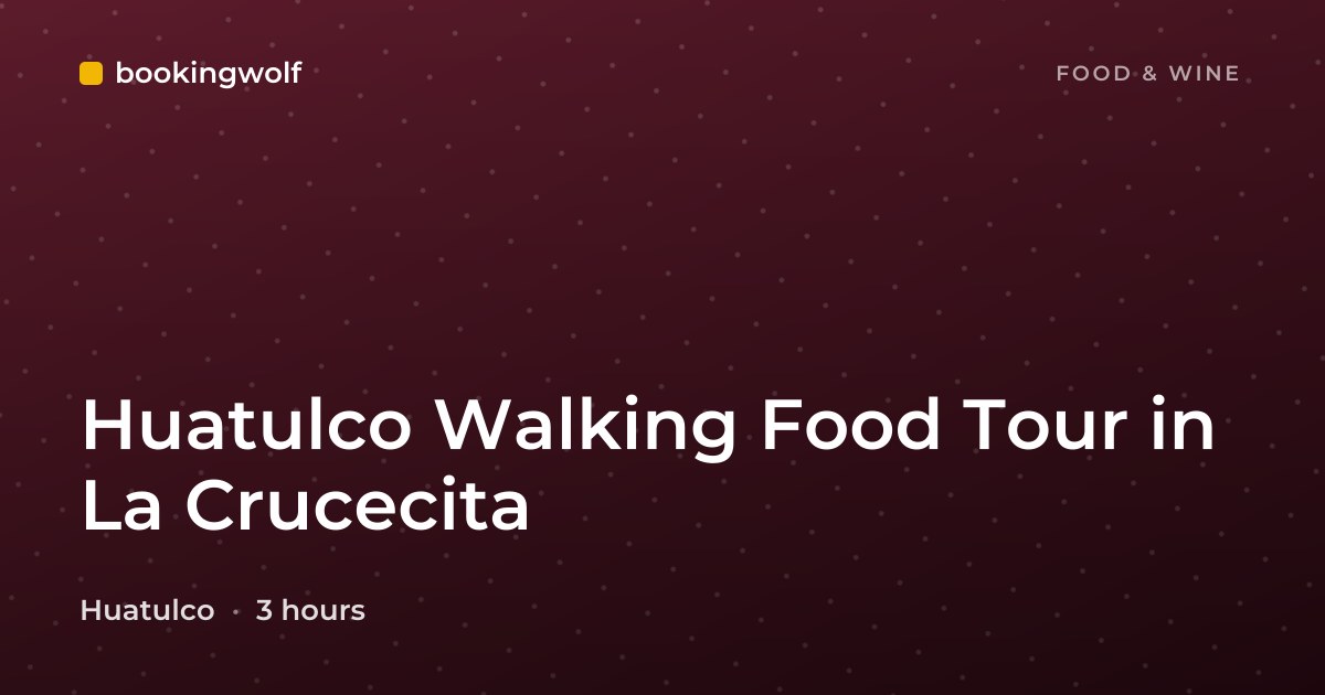 Huatulco Walking Food Tour in La Crucecita