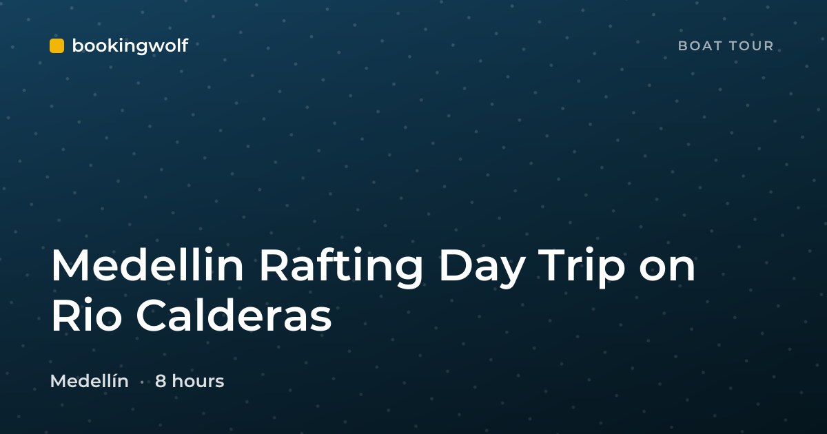 Medellin Rafting Day Trip on Rio Calderas