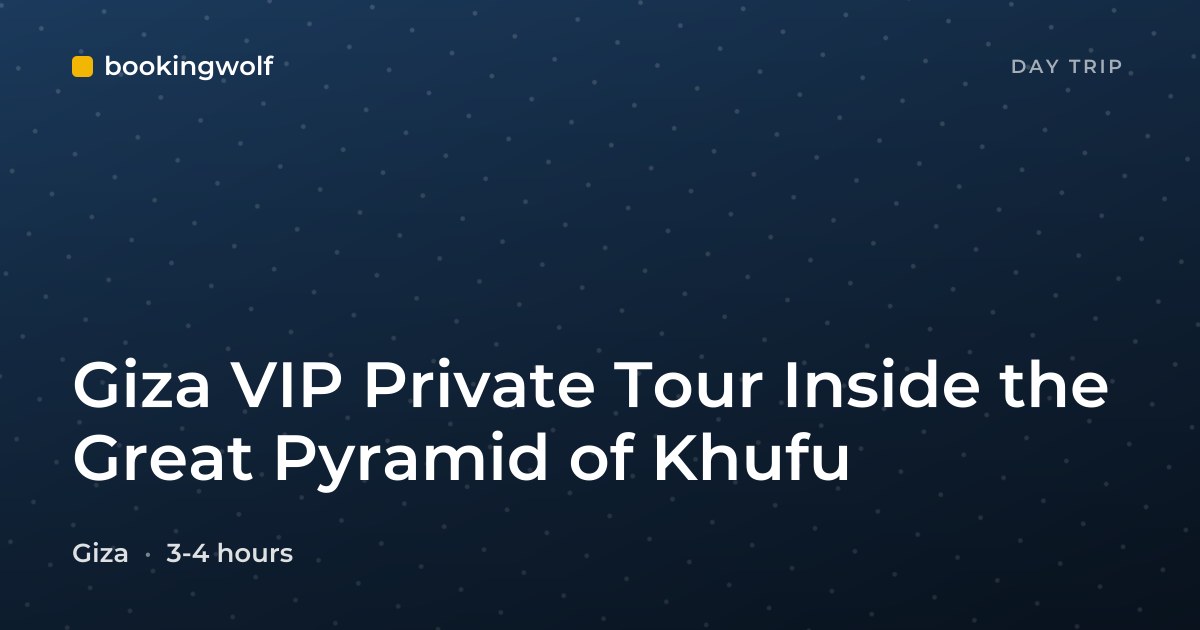 Giza VIP Private Tour Inside the Great Pyramid of Khufu
