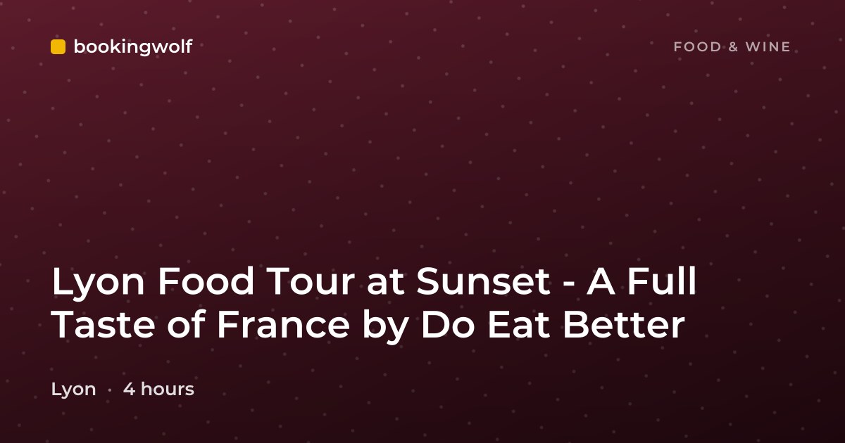 Lyon Food Tour at Sunset - A Full Taste of France by Do Eat Better