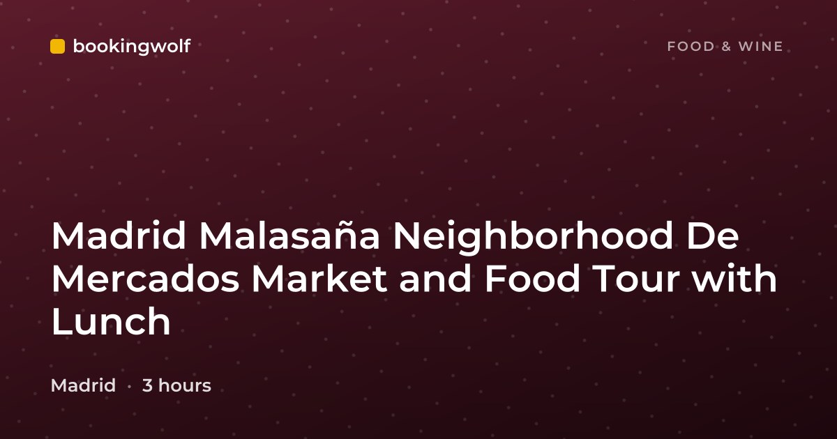 Madrid Malasaña Neighborhood De Mercados Market and Food Tour with Lunch