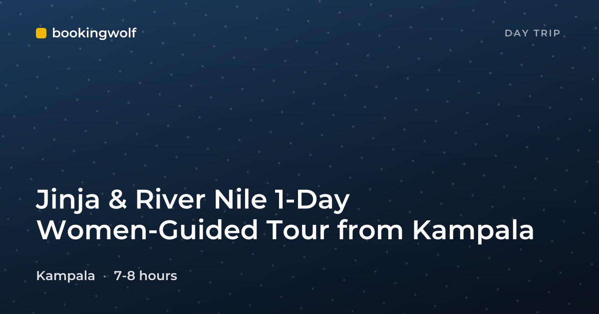 Jinja & River Nile 1-Day Women-Guided Tour from Kampala